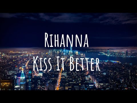 Rihanna - Kiss It Better (Lyrics)