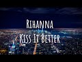 Rihanna Kiss It Better Lyrics