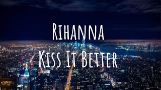 Rihanna - Kiss It Better (Lyrics)