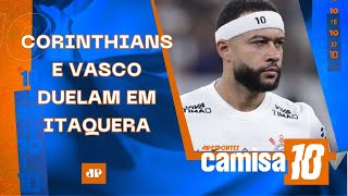 Corinthians RECEBE o Vasco; São Paulo e Palmeiras jogam AMANHÃ | CAMISA 10