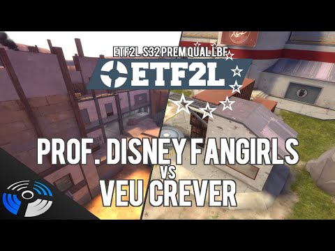 ETF2L S32 Prem Qualifier LBF: Prof. Disney Fangirls vs. Veu Crever