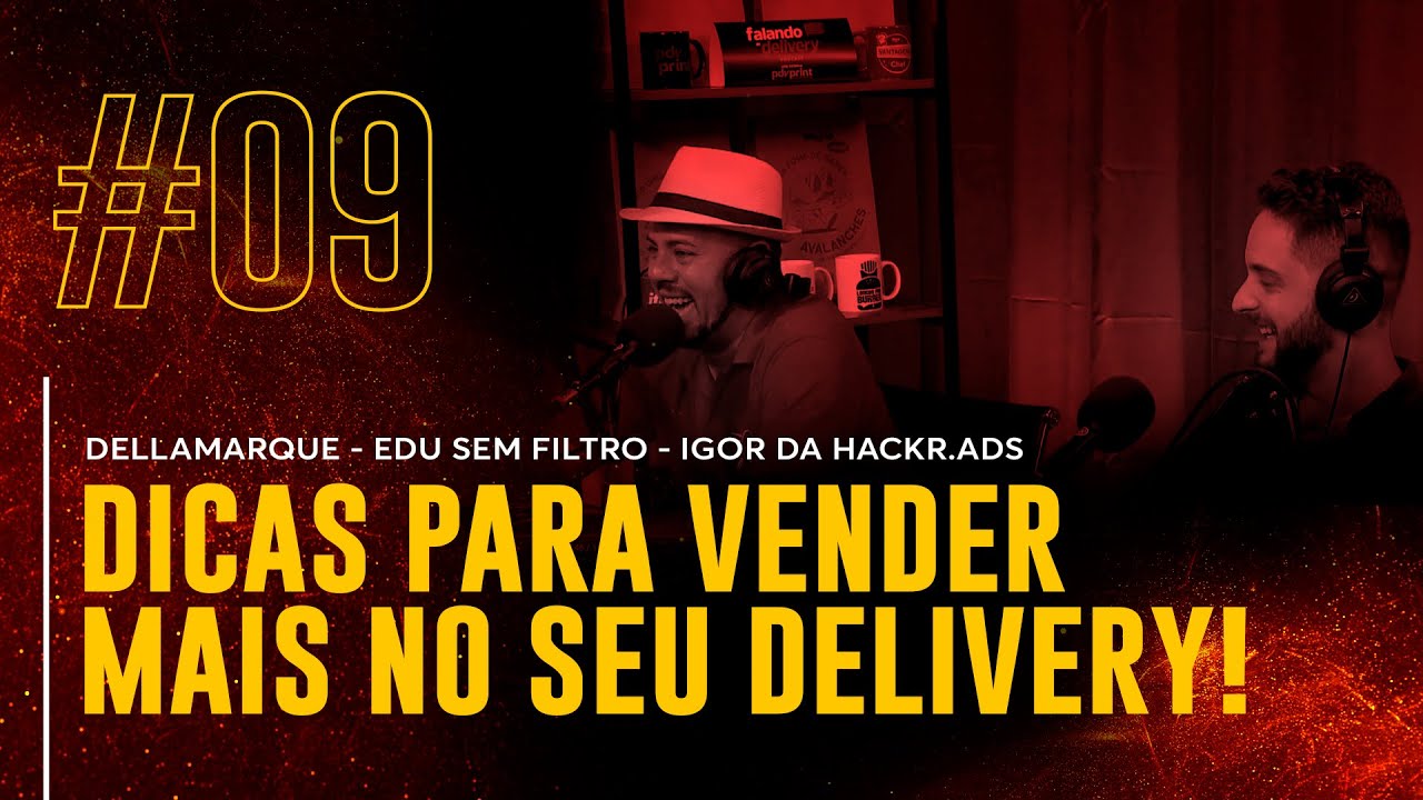 Ep 09 | Edu Delivery Sem Filtro, Dellamarque e Igor Hackr Ads - Como vender mais no delivery?