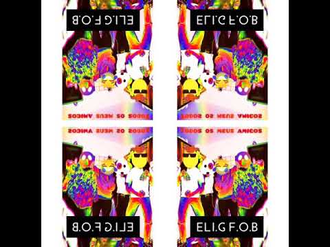 Eli.G F.O.B- Todos Meus Amigos  Prod Eli.G F.O.B