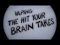 Vaping: The Hit Your Brain Takes