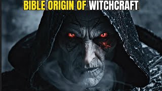 The Biblical Origin of Witchcraft | Bible Study of Spiritual Warfare