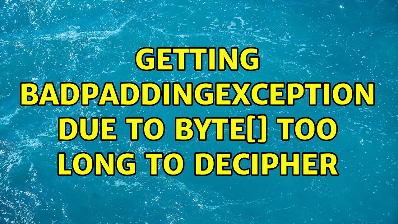 Getting BadPaddingException due to byte[] too long to decipher