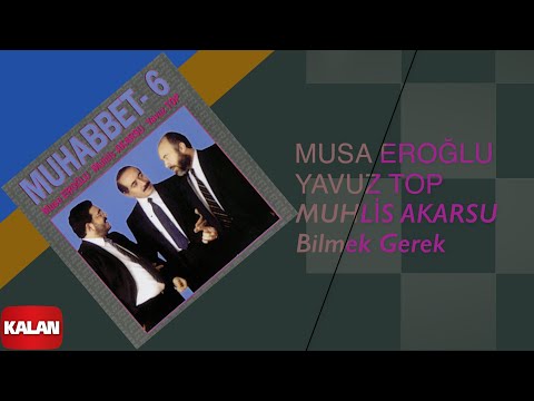 Musa Eroğlu & Yavuz Top & Muhlis Akarsu - Bilmek Gerek I Muhabbet 6 © 1995 Kalan Müzik