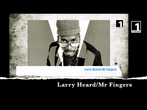 1tribute2... Larry Heard (2021) - A Tribute to Mr. Fingers