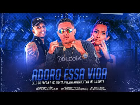 SELO DO BREGA E MC TONTA VIOLENTAMENTE FEAT. MC LAURETA - ADORO ESSA VIDA - REMIX BREGA FUNK