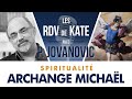 #4 L'ARCHANGE MICHAËL | LES RDV DE KATE AVEC PIERRE JOVANOVIC - SPIRITUALITÉ