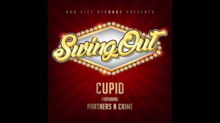 NEW MUSIC- &quot;SWINGOUT&quot; - CUPID ft. Partners-N-Crime  (HOT 2 Step JAm)