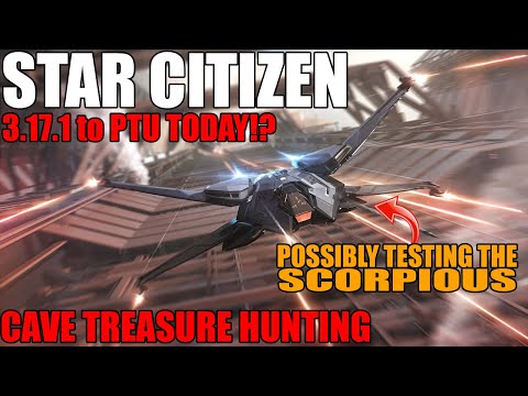 STAR CITIZEN 3.17.1 IN THE PTU TONIGHT? SCORPIOUS? UNTIL THEN WE ARE CAVE TREASURE HUNTING!