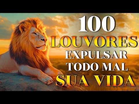100 Louvores Para Expulsar Todo Mal da Sua Vida - Top Gospel 2026 | Músicas Evangélicas Poderosas
