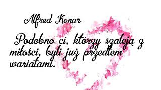 Podobno ci, którzy szaleją z miłości... A. Konar