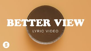 Better View Lyric Video