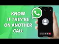 How To Know If Someone S On Another Call On WhatsApp 2025