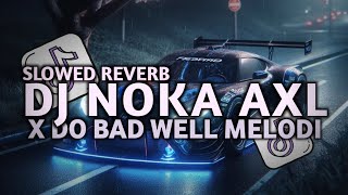 Download lagu DJ NOKA AXL X DO BAD WELL MELODI PLAT KT SLOWED REVERB TERBARU 2025! mp3