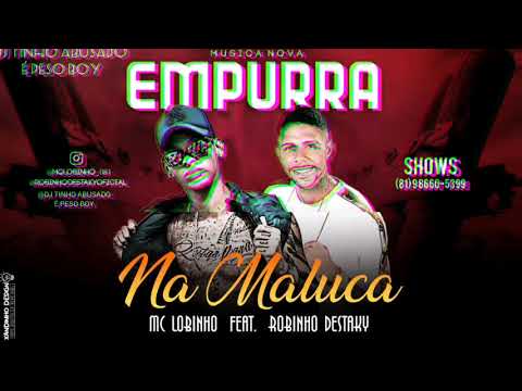MC LOBINHO FEAT ROBINHO DESTAKY MÚSICA NOVA 2K19 (-EMPURRA NA MALUCA-)