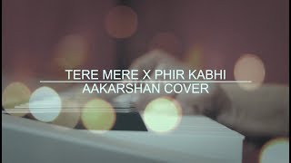 Tere Mere(Armaan Malik)|Phir Kabhi(Arijit Singh)|Chef|M.S. Dhoni|Bollywood mashup--Aakarshan (cover)