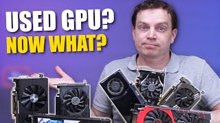 So you bought a used GPU... now what?