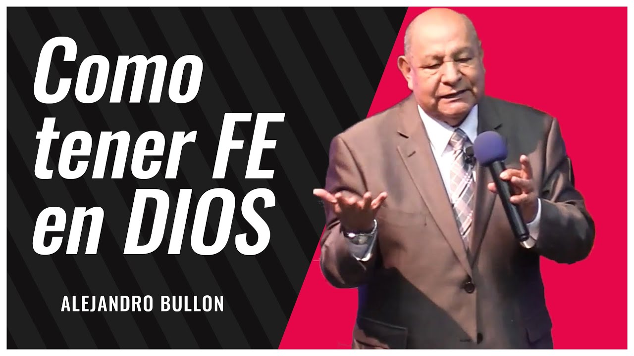 Pr. Bullon - Como Tener Fe en Dios?