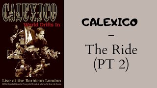 Calexico - The ride (PT2)  (Live at the Barbican - London)
