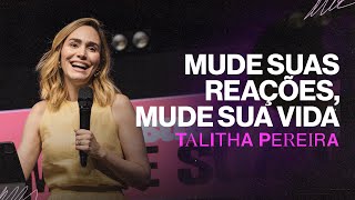 Mude suas REAÇÕES, mude SUA VIDA | Talitha Pereira