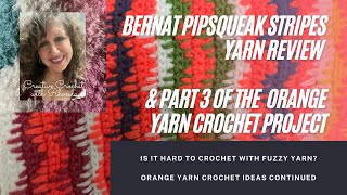 Bernat Yarn Review & Orange Yarn Crochet Project - Part 3 - Is it Hard to Crochet with Fuzzy Yarn?