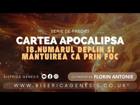 Cartea Apocalipsa - 18. Numărul deplin și mântuirea ca prin foc - Florin Antonie