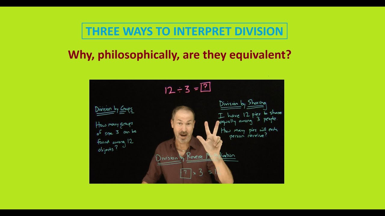 THREE SCHOOL WAYS TO INTERPRET DIVISION: Why, philosophically, are they equivalent?