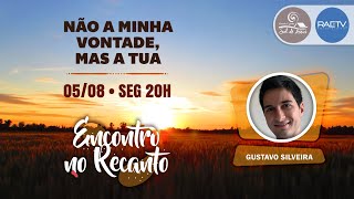 NÃO A MINHA VONTADE, MAS A TUA | Gustavo Silveira - Encontro no Recanto #158 (PALESTRA ESPÍRITA)