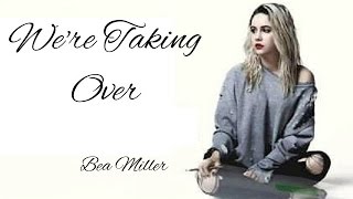 Bea Miller - We&#39;re Taking Over Lyrics