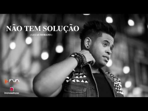 Lucas Morato - Não Tem Solução (De Corpo e Alma)
