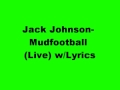 Jack Johnson- Mudfootball (Live) w/Lyrics