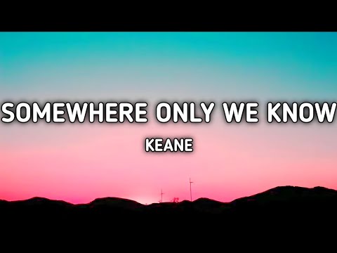 Keane - somewhere only We know (oh, simple things where have you gone?) (lyrics)