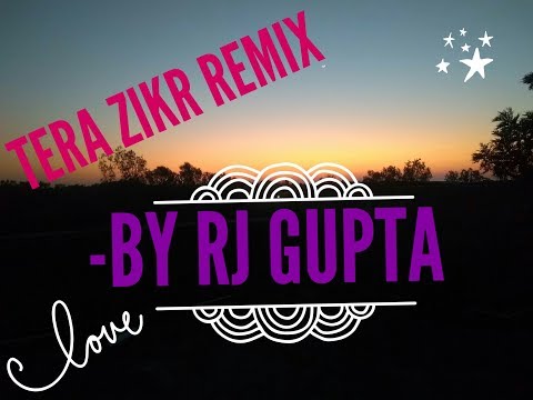 TERA ZIKR(COVER) REMIX | BY RJ GUPTA | DARSHAN RAVAL