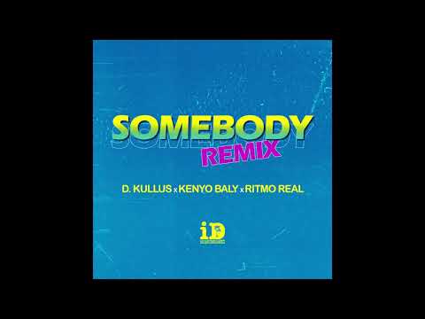 D. Kullus - Somebody Remix Ft. Kenyo Baly , Ritmo Real