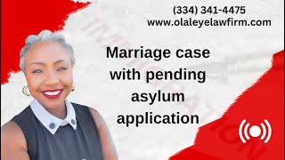 My marriage case and pending asylum