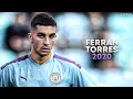 Ferran Torres 2020 - Welcome to Manchester City | Magic Skills & Goals | HD