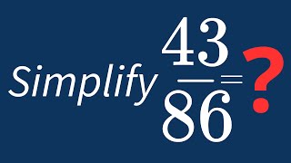 Simplify 43/86 Into Its Simplest Form