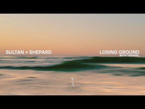 Sultan + Shepard - Losing Ground with Tishmal