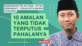 Download lagu 10 AMALAN YANG TIDAK TERPUTUS PAHALANYA, Nasehat Ustadz Ammi Nur Baits, Lc #ustadzamminurbaits mp3