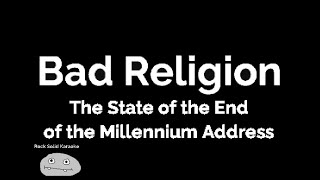 Bad Religion - The State Of The End Of The Millennium Address (karaoke)