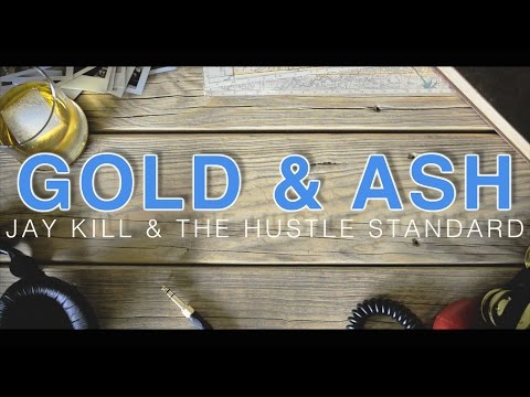 Jay Kill & The Hustle Standard :: Gold & Ash :: Lyrics