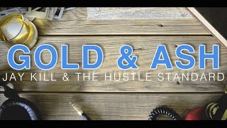 Jay Kill & The Hustle Standard :: Gold & Ash :: Lyrics