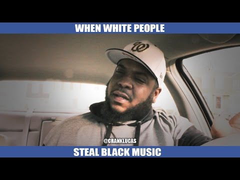 WHEN WHITE PEOPLE STEAL BLACK MUSIC