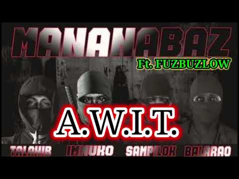 A.W.I.T. - MANANABAZ Ft. FUZBUZLOW