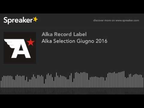 Alka Selection Giugno 2016 (made with Spreaker)