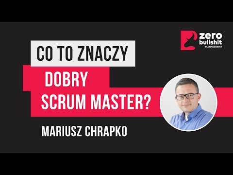 Co to znaczy dobry Scrum Master? | Mariusz Chrapko