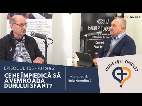 Unde Esti Omule | EP 105 | Ce ne impiedica sa avem Roada Duhului Sfant? |  Nelu Horodinca | Partea 2